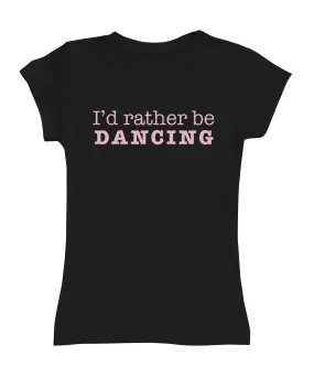 Black 'I'd rather be dancing' Fitted Tee